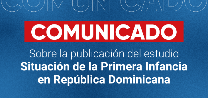Comunicado sobre la publicación del estudio Situación de la Primera Infancia en República Dominicana