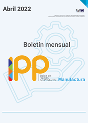 El Índice de Precios del Productor, de la sección de Industrias Manufactureras (IPP Manufactura) Abril 2022