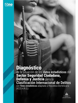 Diagnóstico de la situación de los datos estadísticos del sector seguridad ciudadana, defensa y justicia para la Clasificación Internacional de Delitos con fines Estadísticos Adaptada a República Dominicana (ICCS A.R.D.)