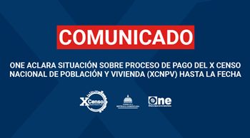 ONE ACLARA SITUACIÓN SOBRE PROCESO DE PAGO DEL X CENSO NACIONAL DE POBLACIÓN Y VIVIENDA (XCNPV) HASTA LA FECHA