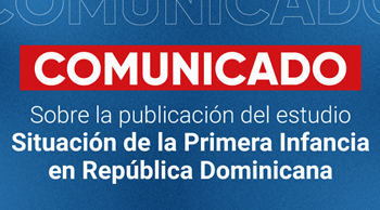 Comunicado sobre la publicación del estudio Situación de la Primera Infancia en República Dominicana