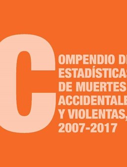 Compendio de Estadísticas de Muertes Accidentales y Violentas 2007-2017