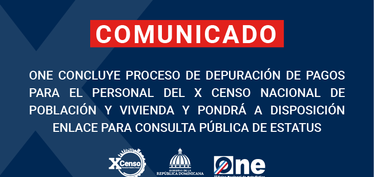 ONE CONCLUYE PROCESO DE DEPURACIÓN DE PAGOS PARA EL PERSONAL DEL X CENSO NACIONAL DE POBLACIÓN Y VIVIENDA Y PONDRÁ A DISPOSICIÓN ENLACE PARA CONSULTA PÚBLICA DE ESTATUS