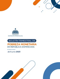 Boletín trimestral de Pobreza Monetaria en República Dominicana, abril-junio 2023